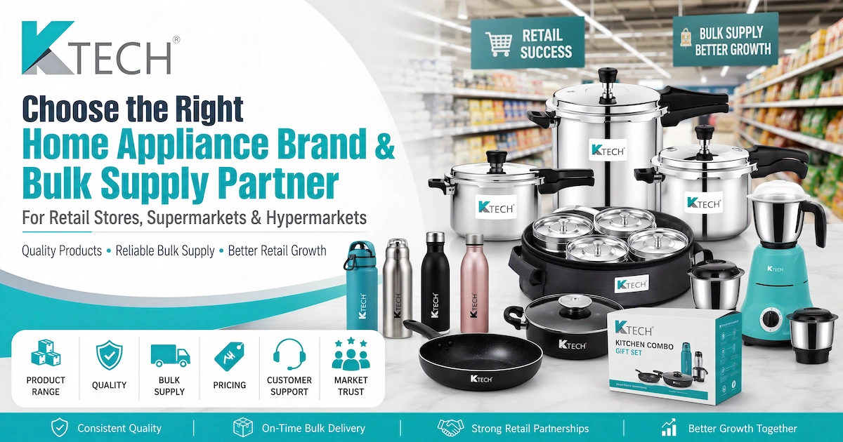 How to Choose the Right Home Appliance Brand and Bulk Supply Partner for Retail Stores, Supermarkets & Hypermarkets